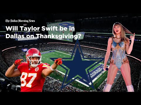 Will Taylor Swift be in Dallas on Thanksgiving?