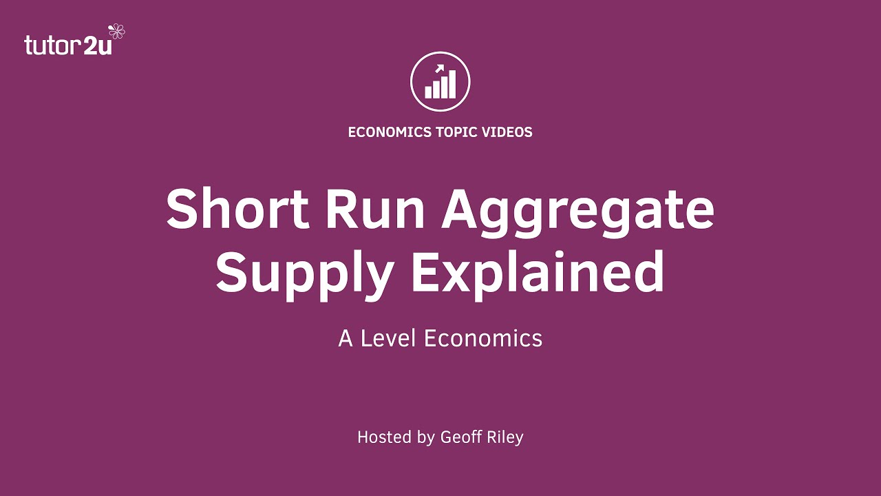Aggregate Supply - Explaining Short Run Aggregate Supply I A Level and IB Economics