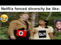 netflix forced diversity policy be like :