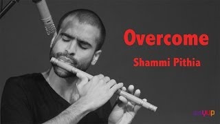 Overcome by  Shammi Pithia