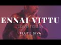 Ennai Vittu Flute Cover Love Today Flute Siva Yuvan Shankar Raja Sid Sriram