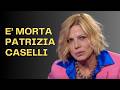 FAREWELL PATRIZIA CASELLI THE SILENT ILLNESS THAT NEVER LET HER GO