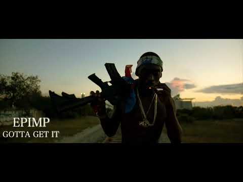 Epimp1k- Gotta Get It (OFFICIAL VIDEO)