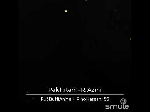 PAK HITAM - R.AZMI Cover By RinoHassan_55 & Pu3bunianme