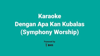 Download lagu Karaoke Dengan Apa Kan Kubalas - Shymphony Worship mp3 Download lagu Karaoke Dengan Apa Kan Kubalas - Shymphony Worship mp3
