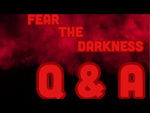 Fear The Darkness - Q&A Episode 1