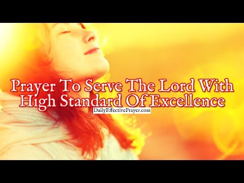 Prayer To Serve The Lord With a High Standard Of Excellence Video
