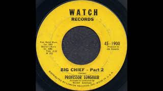 BIG CHIEF – Part 2 / PROFESSOR LONGHAIR [WATCH 45-1900]