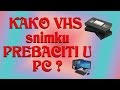 KAKO Presnimiti VHS Snimku Na PC Za Početnike