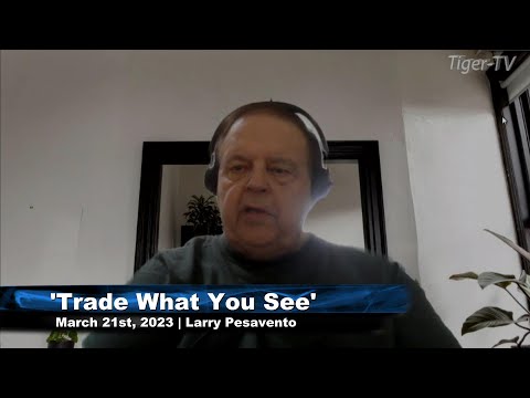 March 21st, Trade What You See with Larry Pesavento  on TFNN - 2023