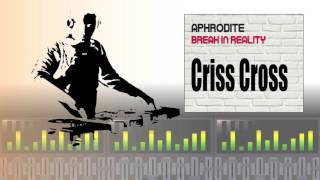 Aphrodite - Criss Cross (Break In Reality)