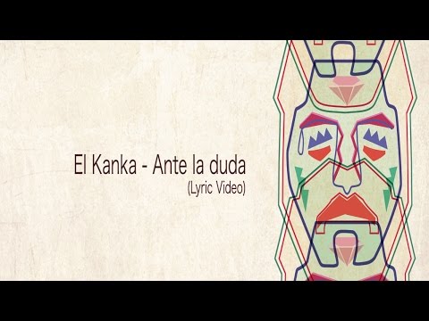 Ante La Duda - El Kanka