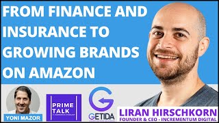 Going From Finance and Insurance to Growing Brands on Amazon | Liran Hirshkorn | Incrementum Digital