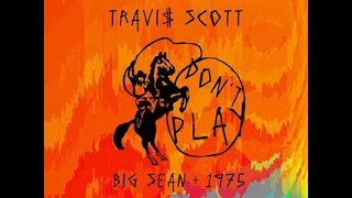 Don&#39;t Play [Clean] - Travis Scott ft. The 1975 &amp; Big Sean