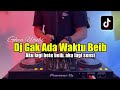 DJ AKU LAGI BETE BEB DJ GAK ADA WAKTU BEIB FULL BASS 2023