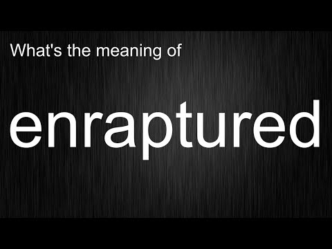 What's the meaning of "enraptured", How to pronounce enraptured?