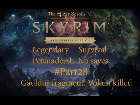 Skyrim - Legendary, Survival, Permadeath, No saves #Part28 - Gauldur fragment, Vokun killed