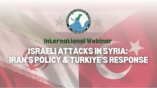 Israeli Attacks in Syria: Iran's Policy and Turkiye's Response
