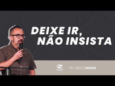 DEIXE IR, NÃO INSISTA // pr. Diego Menin