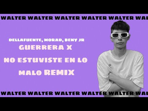 Guerrera X No Estuviste En Lo Malo Remix (Walter Mashup) - Dellafuente, Morad, Beny Jr