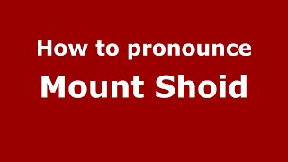 How to pronounce Mount Shoid
