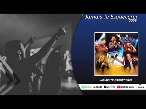 Jamais Te Esquecerei - Adoração e Adoradores