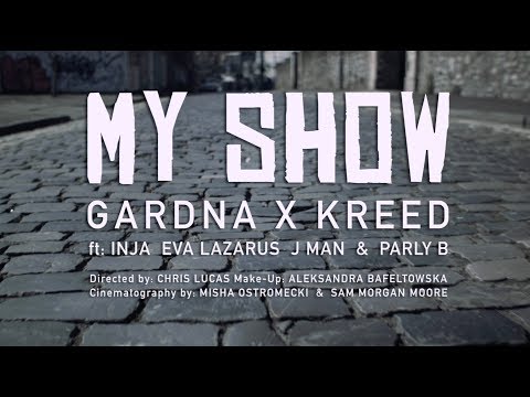 GARDNA x KREED - MY SHOW ft. INJA, EVA LAZARUS, J-MAN, PARLY B (Dir. 4K Edit)