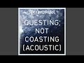 Questing, Not Coasting (Acoustic)