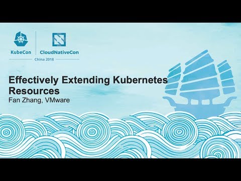 Effectively Extending Kubernetes Resources - Fan Zhang, VMware