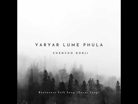 Yaryar Lume Phula : Chencho Dorji / Bhutanese Folk song / Audio Only