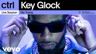 Key Glock - Die Trying (Live Session) | Vevo ctrl