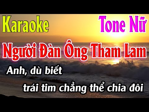 Người Đàn Ông Tham Lam Karaoke Tone Nữ ( Dm ) Karaoke Lâm Organ