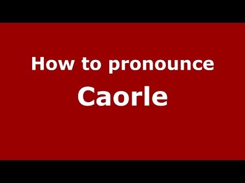 How to pronounce Caorle (Italian/Italy) - PronounceNames.com