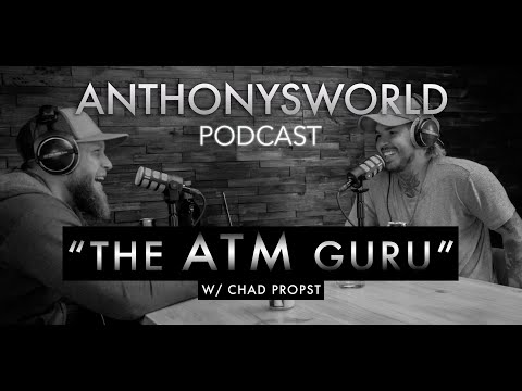 EP 3 / The ATM Guru w/ Chad Propst | ANTHONYSWORLD