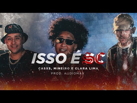 Casxs, Mineiro, Clara Lima - Isso é SC (Prod. Audiomax)
