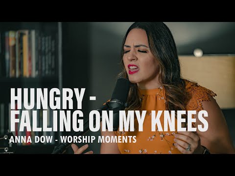 Anna Dow  | Hungry (Falling on My Knees) | Spontaneous Worship Moment | Burning Ones
