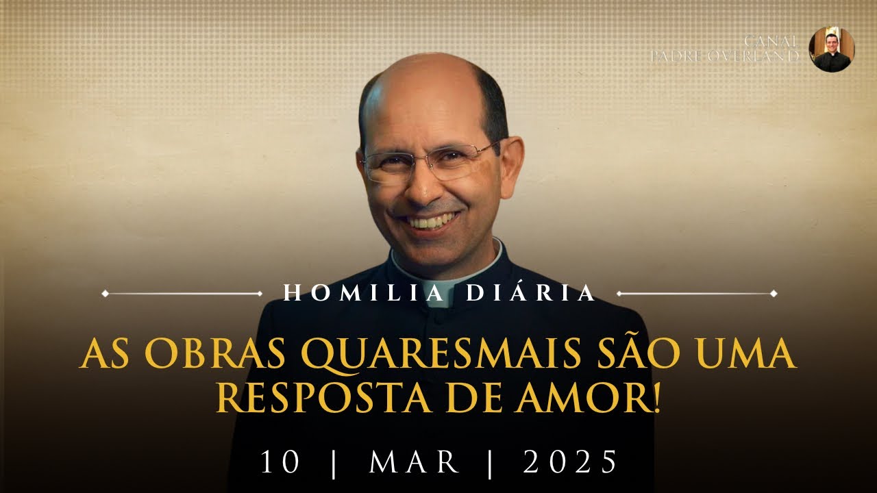 As obras quaresmais são uma resposta de amor! (Pe. Paulo Ricardo - Homilia - 10/03/2025)