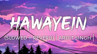 Hawayein (slowed + reverb)  arijit singh