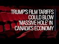 Trump's film tariffs could blow 'massive hole' in Canada's economy