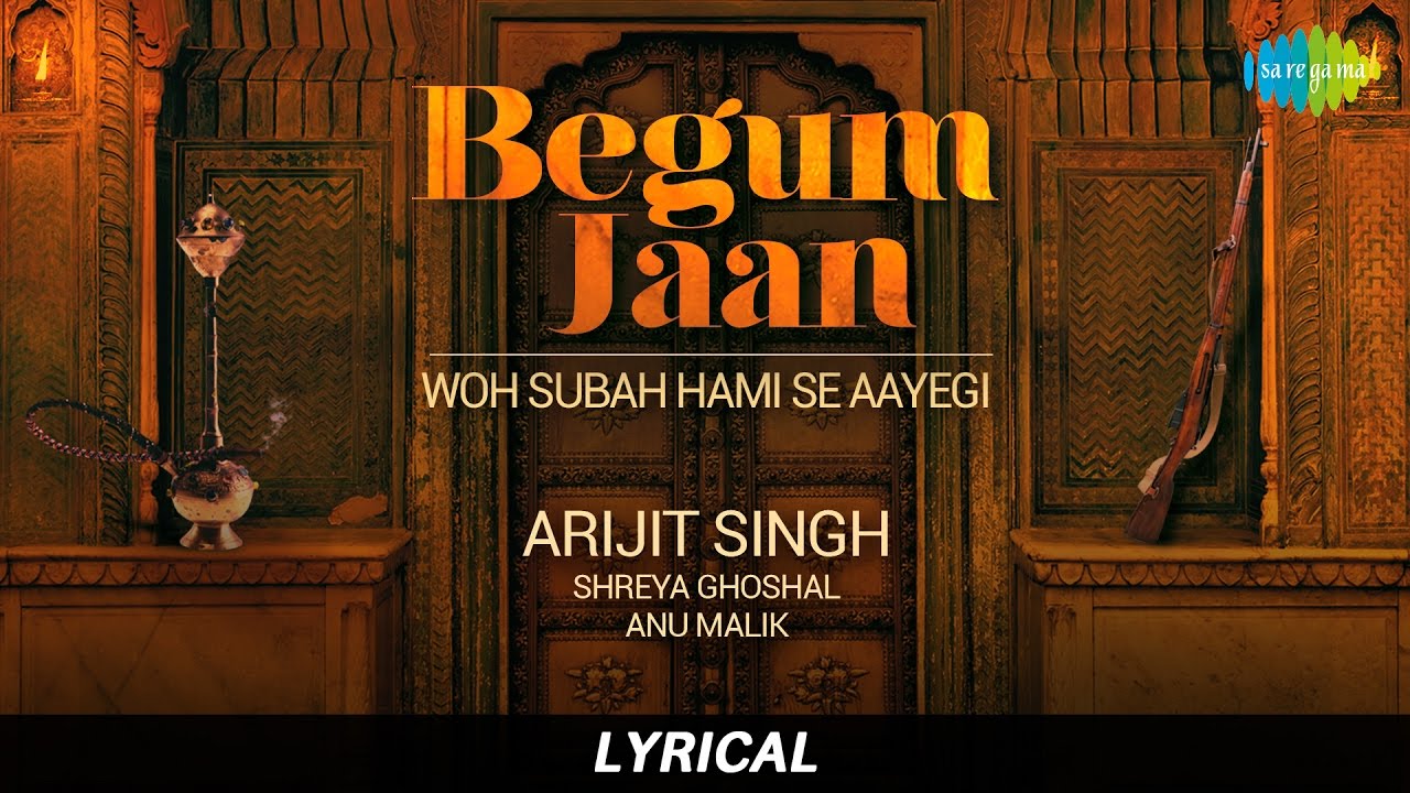 Woh Subah Hami Se Aayegi Lyrics  | Begum Jaan | Vidya Balan,Gauahar Khan | Arijit Singh, Shreya Ghoshal | Anu Malik