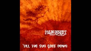 Palm Desert   'Till The Sun Goes Down