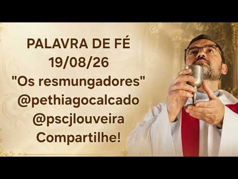 Os resmungadores - 19/08/2026 - Palavra de Fé com Pe Thiago Calçado