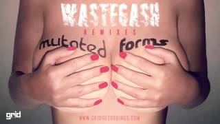 Mutated Forms - Wastegash - (The Upbeats Remix) [Grid Recordings]