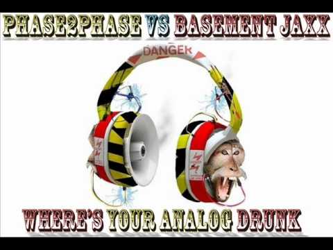 phase2phase vs Basement Jaxx - Where's Your Analog Drunk
