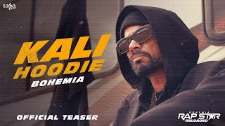BOHEMIA - Kali Hoodie Song (Teaser) | Rap Star Reloaded | New Punjabi Song 2024 | Rel. 26th April