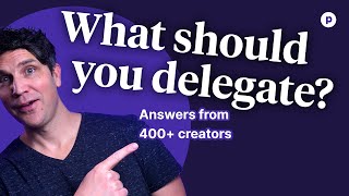 What should you delegate first as a creator - 400 creators answer