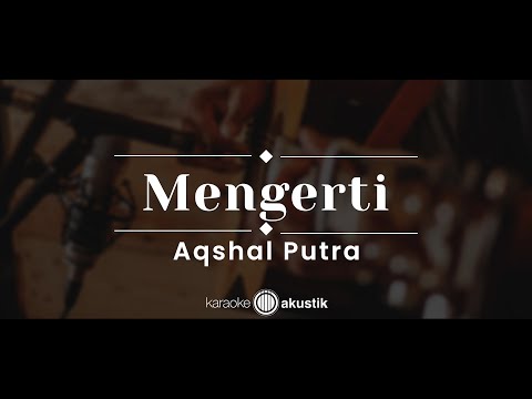 Mengerti – Aqshal Putra (KARAOKE AKUSTIK)