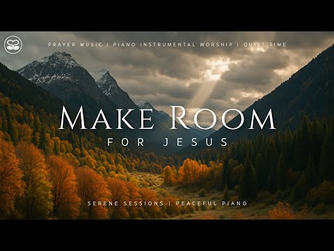 Make Room: 1 Hour Soaking Instrumental Worship | Prayer Music