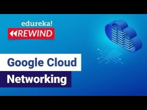 Google Cloud Networking | Google Cloud VPC  | Google Cloud training | Edureka | GCP Rewind -7