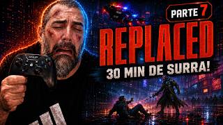 REPLACED Parte 7: Primeiro Boss e Eu Só Tomei Surra